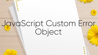 JavaScript Custom Error Object