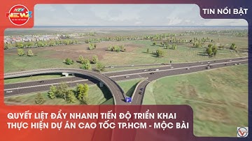 QUYẾT LIỆT ĐẨY NHANH TIẾN ĐỘ TRIỂN KHAI THỰC HIỆN DỰ ÁN CAO TỐC TP.HCM - MỘC BÀI