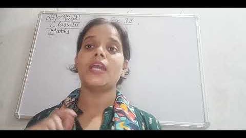Class IV Mathematics 08 09 2021 by Ms Anchal Singh, Ex 7 2
