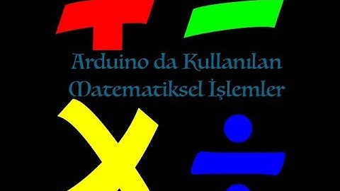 Arduino Eğitimi 7. Ders  Arduino ile Matematiksel İşlemler