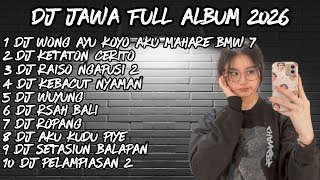 DJ JAWA FULL ALBUM 2026🔥DJ WONG AYU KOYO AKU MAHARE BMW 7 🔥DJ LILAKNE LUNGAMU X DJ KETATON CERITO