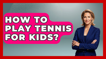 How To Play Tennis For Kids? - The Racket Xpert