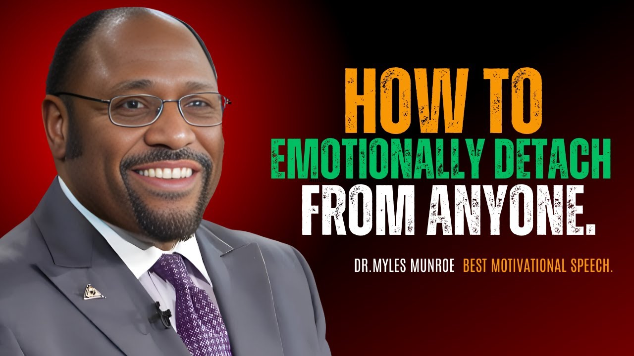 DR.MYLES MUNROE - HOW TO EMOTIONALLY DETACH FROM ANYONE | Dr, Myles ...