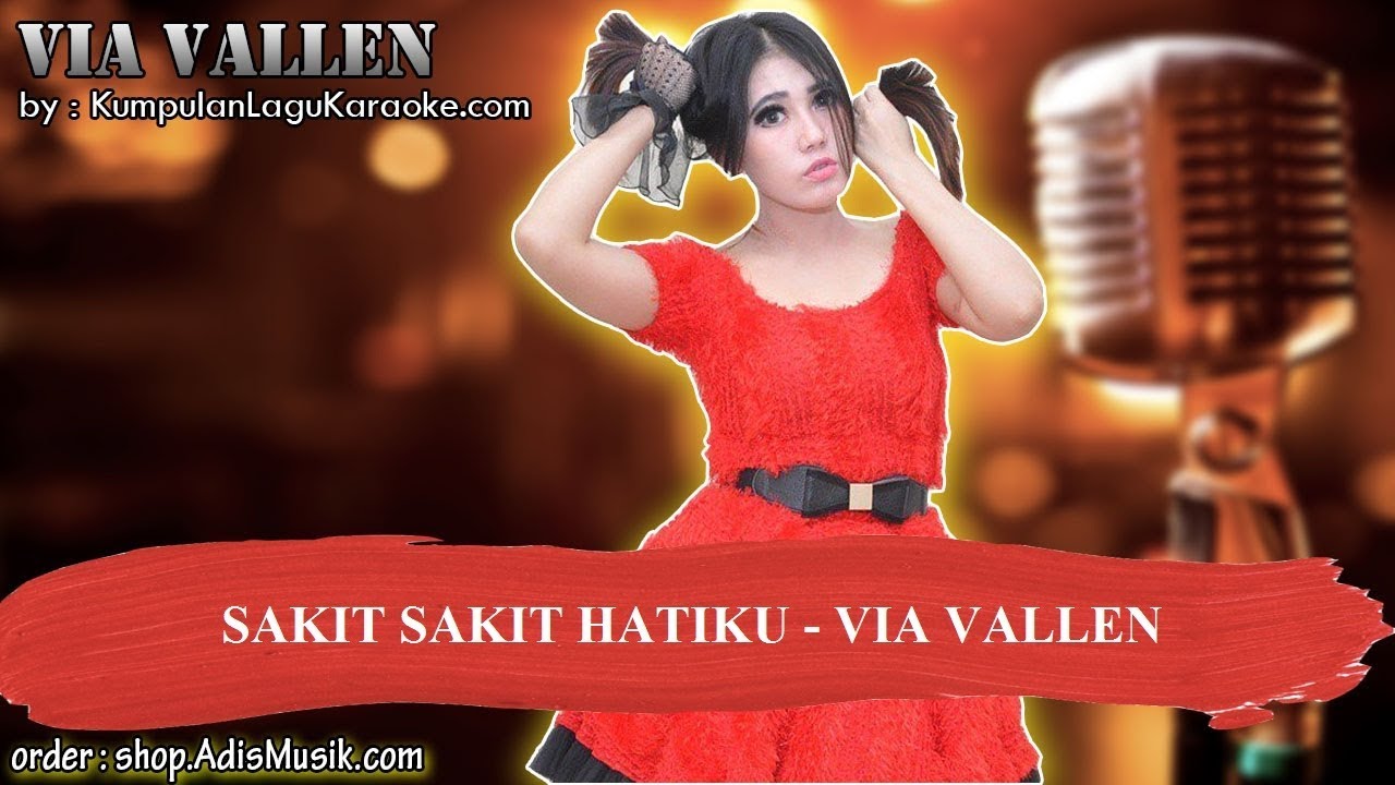 SAKIT SAKIT HATIKU - VIA VALLEN Karaoke - YouTube