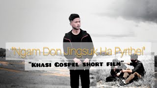 Khasi Gospel Short Film'NGAM DON JINGSUK HA PYRTHEI'.