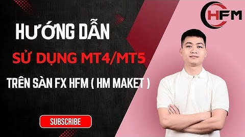 Cách Dùng MT4 MT5 Trên Sàn HFM | Hướng Dẫn Tải, Cài Đặt Và Giao Dịch Từng Bước