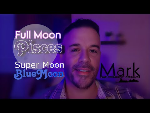 Full Super Blue Moon in Pisces Guidance with Mark The Midwest Medium ...