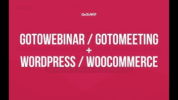 GoToWebinar and GoToMeeting + WordPress and WooCommerce