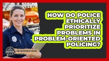How Do Police Ethically Prioritize Problems In Problem-Oriented Policing? - Law Enforcement Insider