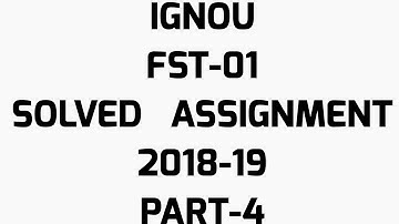 IGNOU FST-01 SOLVED ASSIGNMENT 2019 PART-4