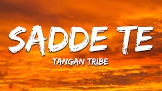 Sadde Te - Tangan Tribe (Lyrics) | 7clouds Hindi