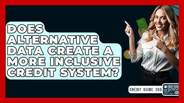 Does Alternative Data Create A More Inclusive Credit System? - CreditGuide360.com
