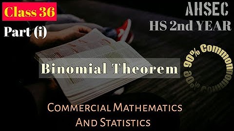 Class 36,Part(i), Binomial Theorem, Commercial Mathematics and Statistics,HS 2nd year,Commerce,AHSEC