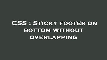 CSS : Sticky footer on bottom without overlapping