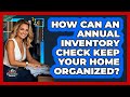 How Can An Annual Inventory Check Keep Your Home Organized? - Your Organization Mentor