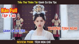 Review Phim: Tích Hoa Chỉ | Full 1-40 | Tiểu Thư Thiên Tài Gánh Cả Gia Tộc | Trương Tịnh Nghi |