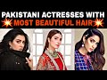 20 Pakistani Actresses With Most Beautiful Hair 2021