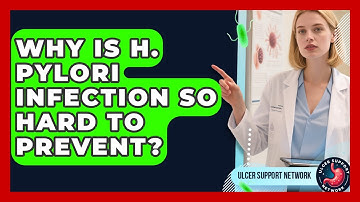 Why Is H. Pylori Infection So Hard To Prevent? - Ulcer Support Network