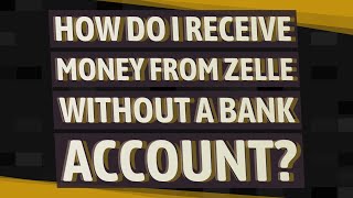 How do I receive money from Zelle without a bank account?