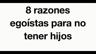 8 razones 'egoístas' para no tener hijos