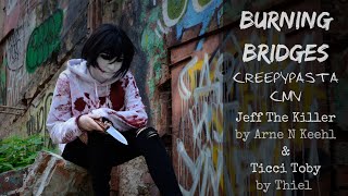 BURNING BRIDGES /// CREEPYPASTA CMV /// Jeff The Killer & Ticci Toby