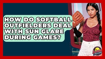 How Do Softball Outfielders Deal With Sun Glare During Games? - Softball Basics and Beyond