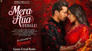 MERA HUA (FEMALE)- Ek Deewane Ki Deewaniyat | Shreya Ghoshal | (Gaana Ustad Remix) 