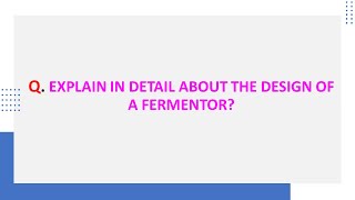 Q & A  DESIGN OF A FERMENTOR/FERMENTER (FERMENTATION VESSEL)  INDUSTRIAL MICROBIOLOGY