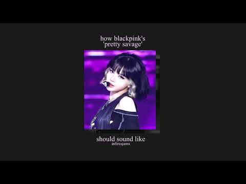 how blackpink's pretty savage should sound like | extended & rearranged | infiresjams