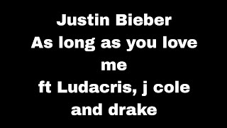 Justin Bieber - As long as you love me ft Ludacris, j. cole & drake