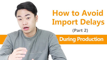 How to Avoid Import Delays (Part2): During Production