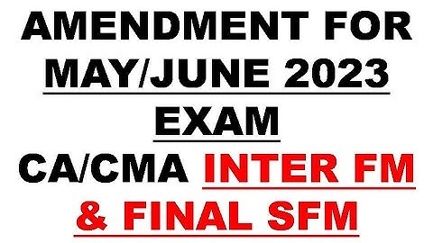 Information about Amendment for May & June 2023 Exam for CA CMA Inter FM & Final SFM Students #icai