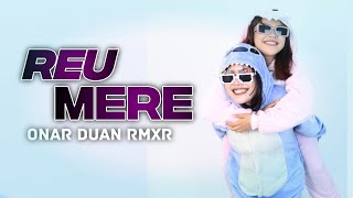 REU MERE || ONAR DUAN RMXR - LAGU VIRAL 2025