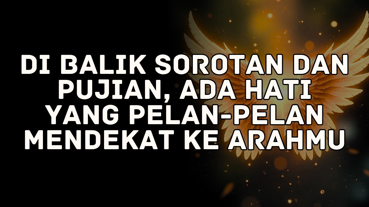 Di balik sorotan dan pujian, ada hati yang pelan-pelan mendekat ke arahmu