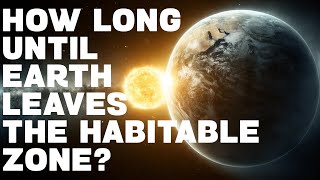 How Long Until Earth Leaves the Habitable Zone? ⏐ FactsRix