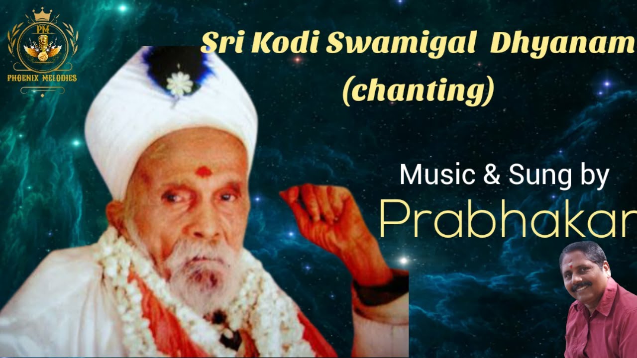 Sri Kodiswamigal Chanting|ஶ்ரீ கோடிஸ்வாமிகள் தியானம்|Prabhakar|Phoenix Melodies