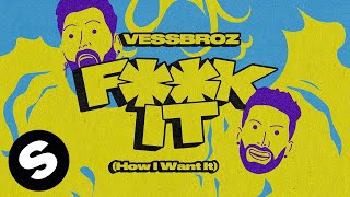 Vessbroz - F**k it (How I Want It) [Official Audio]