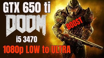 Doom 4 / GTX 650 ti BOOST  / 1080p LOW to ULTRA