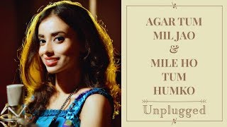 Agar Tum Mil Jao Mile Ho Tum Humko Unplugged Shreyasi Bhattacharjee Romantic Mashup Cover