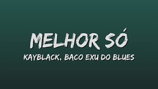Video thumbnail of "Kayblack e Baco Exu do Blues - Melhor Só (Letra)"