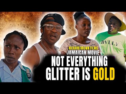 NOT EVERYTHING  GLITTER IS GOLD FULL JAMAICAN MOVIE