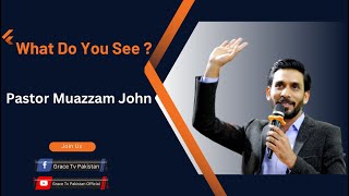 Topic :  What Do You See ?  Pastor Muazzam John    Date: 26 March 2023