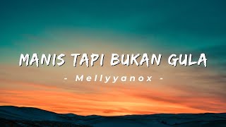 Mellyyanox - Manis Tapi Buka Gula (Lyrics/Lirik Lagu)