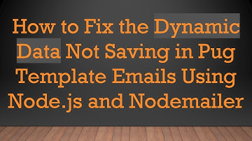 How to Fix the Dynamic Data Not Saving in Pug Template Emails Using Node.js and Nodemailer