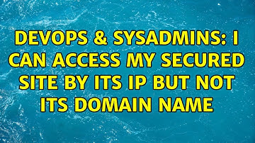 DevOps & SysAdmins: I can access my secured site by its IP but not its domain name (2 Solutions!!)