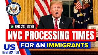 Latest NVC Processing Times as of Feb 23, 2026 |  DOS & USCIS Updates | US Immigration News