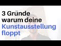 3 Gründe, warum deine Kunstausstellung floppt | Kunst verkaufen Podcast EP17