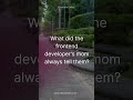 What did the frontend developer's mom always tell them?