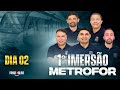 DIA 02 | 1º IMERSÃO METROFOR