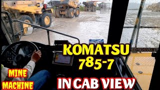 KOMATSU 785-7 HAUL TRUCK IN CAB VIEW